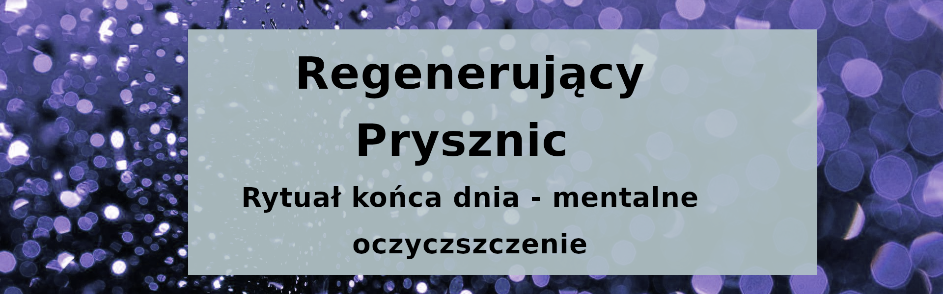 Regenerujący prysznic